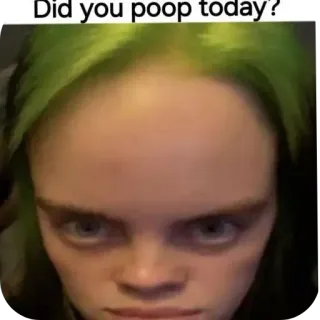 😁 Billie Eilish Did you poop today? telegram sticker