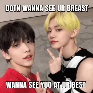 🍒 DOTN WANNA SEE UR BREAST
WANNA SEE YUO AT UR BEST kpop, meme, funny, humor telegram sticker