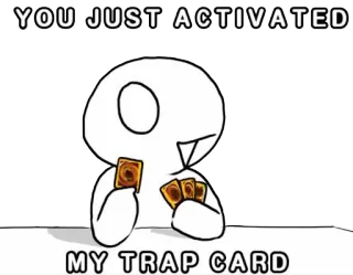 💣 YOU JUST ACTIVATED
MY TRAP CARD Mem, Karta pułapka, Śmieszne, Mem internetowy telegram sticker