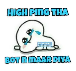 😔 HIGH PING THA
BOT N MAAR DIYA telegram sticker