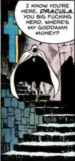 ⚛ Dracula I KNOW YOU'RE HERE, DRACULA. YOU BIG FUCKING NERD. WHERE'S MY GODDAMN MONEY? quadrinho, super-herói, Moon Knight, Drácula, dinheiro, nerd telegram sticker