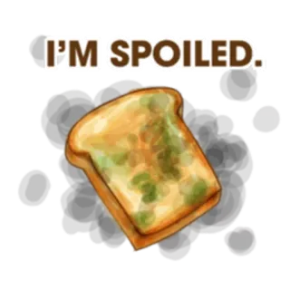 🍞 I'M SPOILED. andato a male, cibo, muffa, toast, marcio, cattivo cibo whatsapp sticker