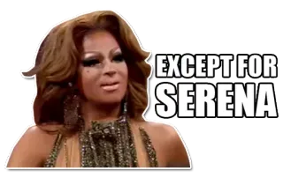 😹 EXCEPT FOR SERENA Драг квин, Мем, Смешно, Цитата, Серена telegram sticker