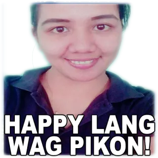 😁 HAPPY LANG WAG PIKON! glücklich, positiv, Tagalog, Lächeln, Filipino, Frau, Selfie whatsapp sticker