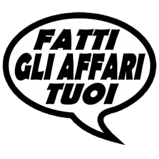 😶 FATTI GLI AFFARI TUOI italiano, frase, espressione, fatti i fatti tuoi telegram sticker