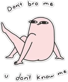 🙄 Don't bro me u don't know me divertente, meme, internet, umorismo telegram sticker
