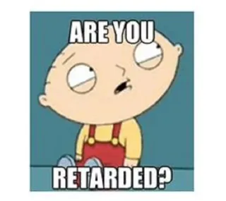 😕 Stewie Griffin Family Guy ARE YOU RETARDED? cartoon, offensive, meme, question, Stewie Griffin, Family Guy telegram sticker