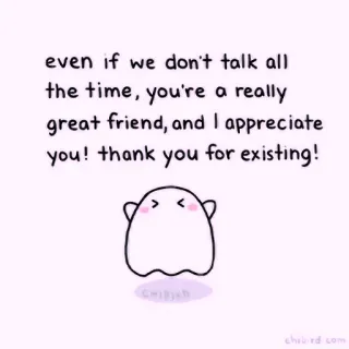 🍓 even if we don't talk all the time, you're a really great friend, and I appreciate you! thank you for existing! friendship, cute, ghost, thank you, appreciation, positive message telegram sticker