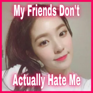😆 My Friends Don't Actually Hate Me Meme, Amitié, Humour, Texte, Drôle telegram sticker