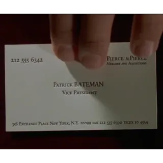 🪚 Patrick Bateman American Psycho 212 555 6342
PATRICK BATEMAN
VICE PRESIDENT
PIERCE & PIEKS
Межака Ана Акестоя
358 EXCHANGE PLACE NEW YORK, NY. 10099 FAX 211 555 6190 TREX 10.4534 Visitenkarte, Patrick Bateman, Vizepräsident, Pierce & Pierce, American Psycho telegram sticker