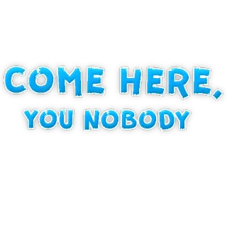 😾 COME HERE, YOU NOBODY menghina, marah, teks, tidak ada telegram sticker