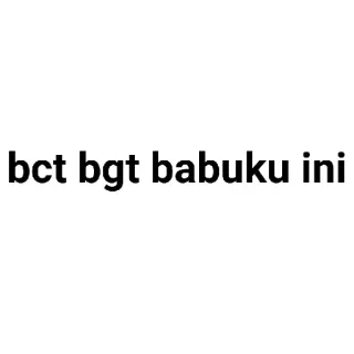 ✨ bct bgt babuku ini whatsapp sticker