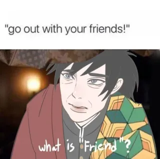 🧬 Giyu Tomioka Demon Slayer go out with your friends!
what is "Friend"? Anime, Demon Slayer, Giyu Tomioka, Ami, Meme, Texte, Drôle telegram sticker