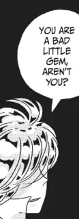😈 YOU ARE A BAD LITTLE GEM, AREN'T YOU? Manga, Anime, Edelstein, Beleidigung, Monochrom telegram sticker