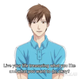 😄 Live your life treasuring what you like
and what you want to do, okay? anime, motivation, advice, life, treasure telegram sticker