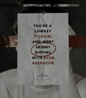 🏹 Byun Baekhyun YOU'RE A
LOWKEY
F*CKGIRL
AND WENT
SKINNY
DIPPING
WITH BYUN
BAEKHYUN kpop, baekhyun, offensive, fanart, text, celebrity, singer telegram sticker