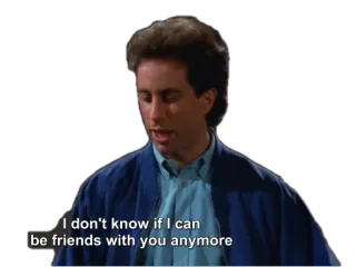😟 Jerry Seinfeld Seinfeld I don't know if I can be friends with you anymore Seinfeld, Jerry Seinfeld, friendship, sitcom, 90s, comedy telegram sticker