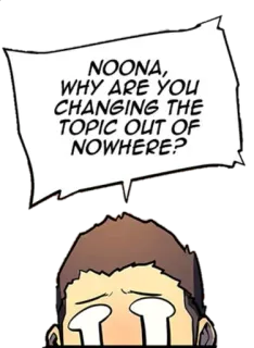 😢 NOONA, WHY ARE YOU CHANGING THE TOPIC OUT OF NOWHERE? Comic, Dialog, Frage, Verärgert, Weinend whatsapp sticker