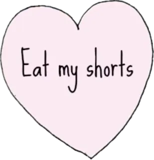 😏 Eat my shorts eat my shorts, offensive, humor, heart, slang telegram sticker