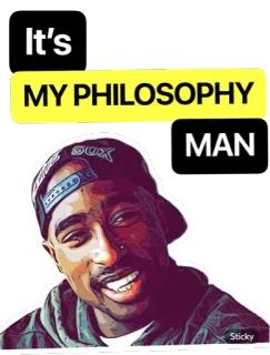 🤓 Tupac Shakur It's MY PHILOSOPHY MAN tupac, filosofia, homem, música, rap, adesivo whatsapp sticker