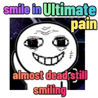 🏵 smile in Ultimate pain
almost dead, still smiling Meme, Uśmiech, Ból, Martwy, Emocjonalny, Wyraz whatsapp sticker