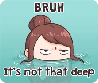 😒 BRUH
It's not that deep bruh, profundo, citação, meme, desenho animado, água, engraçado telegram sticker