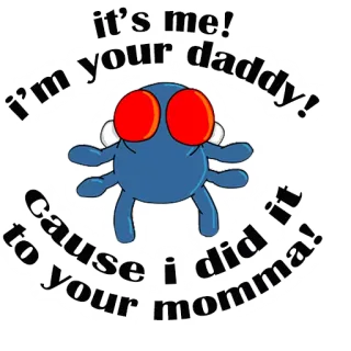 😄 it's me!
I'm your daddy!
cause I did it to your momma! humor, offensive, cartoon, blue creature, parental, meme, funny telegram sticker