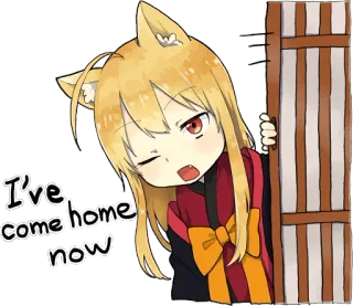 😤 I've come home now Anime, Mädchen, Fuchs Ohren, Manga, Süß, Willkommen Zuhause whatsapp sticker