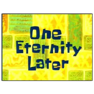 💤 One Eternity Later spongebob, eternidade, tempo, meme, engraçado telegram sticker