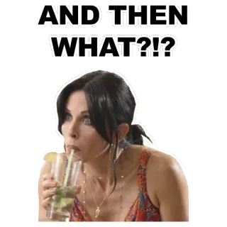 👄 AND THEN WHAT?!? donna, bere, domanda, curioso/a telegram sticker