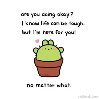 🤞 are you doing okay?
I know life can be tough.
but I'm here for you!
no matter what. Kaktus, unterstützend, Ermutigung, psychische Gesundheit, Freundschaft, Freundlichkeit, süß whatsapp sticker