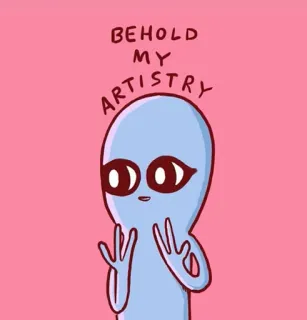 🎨 BEHOLD MY ARTISTRY エイリアン, アート, 面白い, 可愛い, 主張, 芸術性 telegram sticker