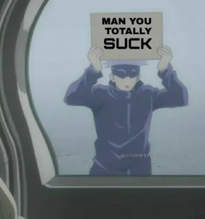 😒 MAN YOU TOTALLY SUCK Anime, Panneau, Nul, Insulte, Offensant telegram sticker