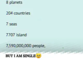 😿 8 planets 204 countries 7 seas 7707 island 7,590,000,000 people, BUT I AM SINGLE single, lonely, dating, relationships, humor, sad, text, quote telegram sticker