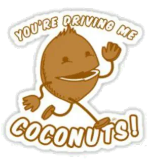 🤪 YOU'RE DRIVING ME COCONUTS! coconut, fruit, humor, crazy, food, slang telegram sticker