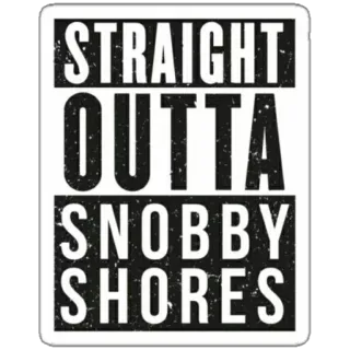 🔫 STRAIGHT OUTTA SNOBBY SHORES пародия, место, юмор, прямиком из telegram sticker