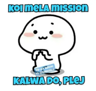😅 KOI MELA MISSION
KALWA DO, PLEJ telegram sticker