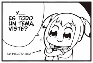 😌 Y... ES TODO UN TEMA, VISTE? 
NO ESCUCHO NADA anime, manga, comic, pop team epic, expression, spanish telegram sticker