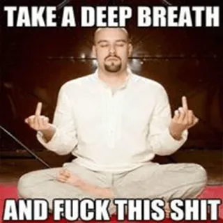 😊 TAKE A DEEP BREATH
AND FUCK THIS SHIT jari tengah, menyinggung, yoga, meditasi, stres, kasar telegram sticker