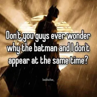 😼 Batman DC Comics Don't you guys ever wonder why the batman and I don't appear at the same time? telegram sticker