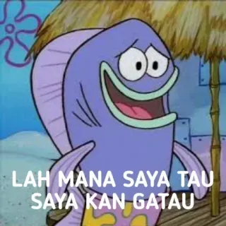 😄 LAH MANA SAYA TAU
SAYA KAN GATAU spongebob, ikan, meme, kartun, lucu whatsapp sticker