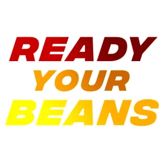 💵 READY YOUR BEANS fagioli, divertente, frase, slang telegram sticker