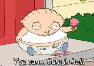 😷 Stewie Griffin Family Guy You can... burn in hell. cartoon, offensive, stewie, family guy, burn in hell telegram sticker