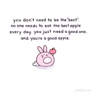 🐝 you don't need to be the "best". no one needs to eat the best apple every day. you just need a good one. and you're a good apple. поддержка, мотивация, добрый, позитив, яблоко, милый, кролик whatsapp sticker