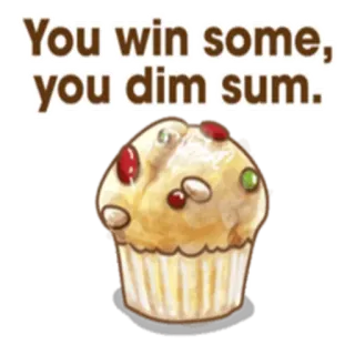 😋 You win some, you dim sum. Dim Sum, Muffin, Cibo, Gioco di parole, Dolce, Battuta whatsapp sticker