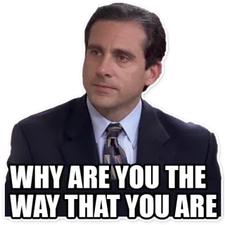 😓 Michael Scott The Office WHY ARE YOU THE WAY THAT YOU ARE Офис, Майкл Скотт, Сериал, Комедия, Цитата, Мем whatsapp sticker