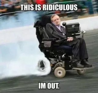 😒 Stephen Hawking THIS IS RIDICULOUS IM OUT. telegram sticker