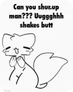 ☺ Can you shur.up man??? Uugghhh shakes butt Hoạt hình, Meme, Hài hước, Động vật, Chữ, Sticker telegram sticker