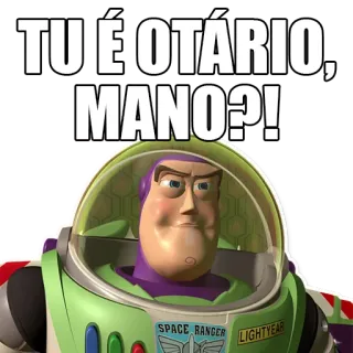🤪 Buzz Lightyear Toy Story TU É OTÁRIO, MANO?! Buzz Lightyear, Toy Story, insulto, cartone animato, offensivo, meme telegram sticker