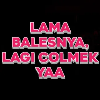 🙂 LAMA BALESNYA, LAGI COLMEK YAA อินโดนีเซีย, colmek, ข้อความ, สติกเกอร์ telegram sticker